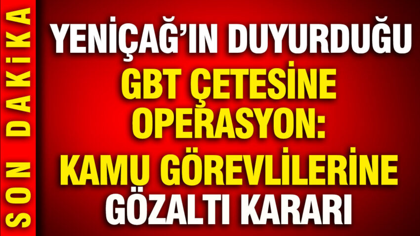 Gbt cetesine operasyon yenicag gundeme getirmisti BBsjt5Xd